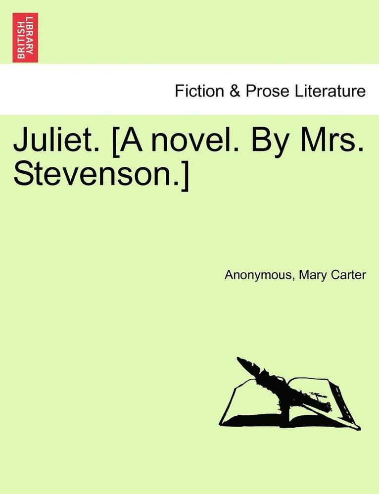 Juliet. [A Novel. by Mrs. Stevenson.] 1