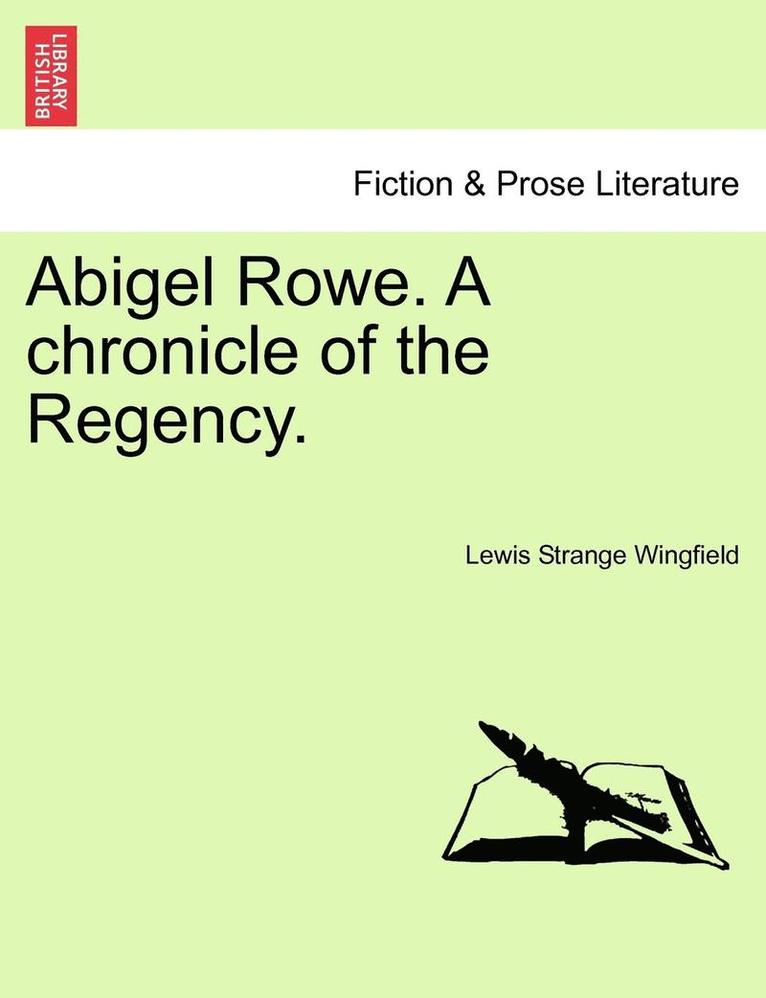 Abigel Rowe. A Chronicle Of The Regency. 1