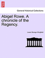 bokomslag Abigel Rowe. A Chronicle Of The Regency.