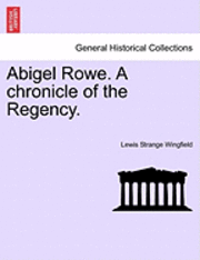 Abigel Rowe. a Chronicle of the Regency.