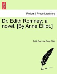 bokomslag Dr. Edith Romney; A Novel. [By Anne Elliot.]