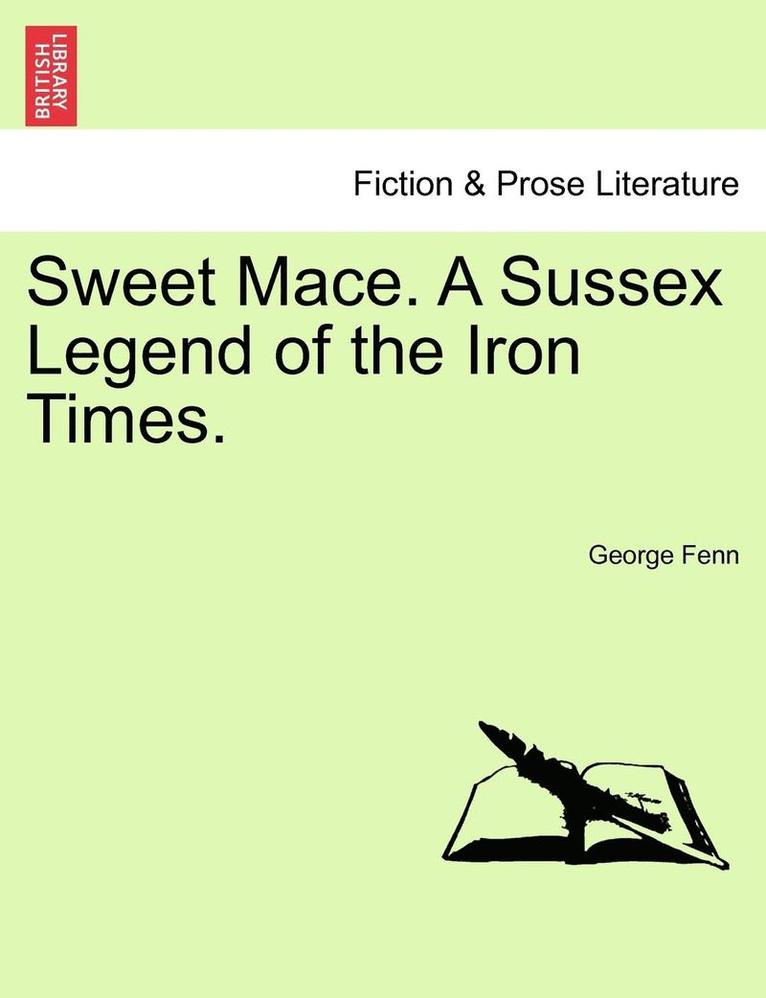 Sweet Mace. a Sussex Legend of the Iron Times. 1