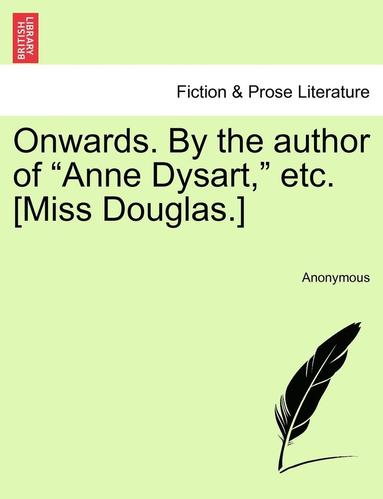 bokomslag Onwards. by the Author of "Anne Dysart," Etc. [Miss Douglas.]