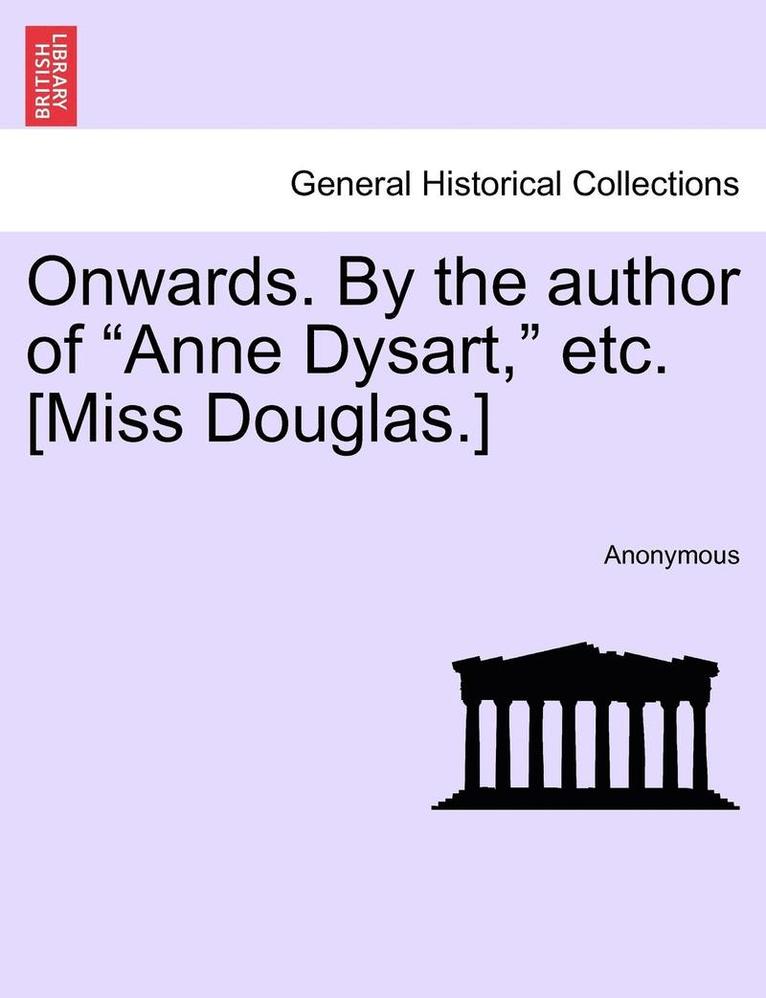 Onwards. by the Author of "Anne Dysart," Etc. [Miss Douglas.]