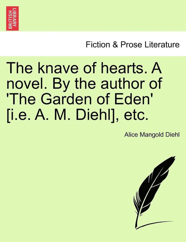 The Knave of Hearts. a Novel. by the Author of 'The Garden of Eden' [I.E. A. M. Diehl], Etc. Vol. III 1