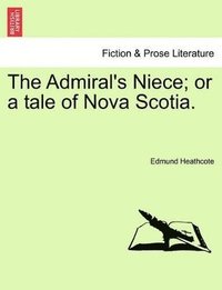 bokomslag Admiral's Niece; Or a Tale of Nova Scotia.