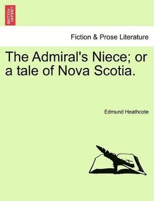 bokomslag Admiral's Niece; Or a Tale of Nova Scotia.
