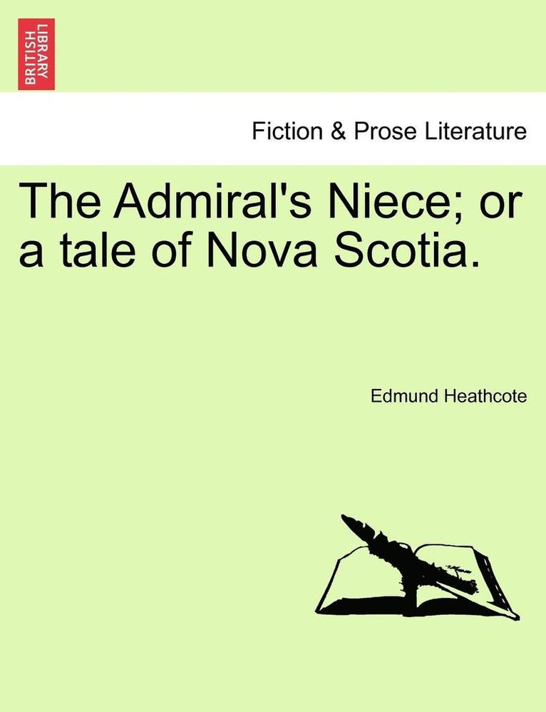 The Admiral's Niece; Or a Tale of Nova Scotia. 1