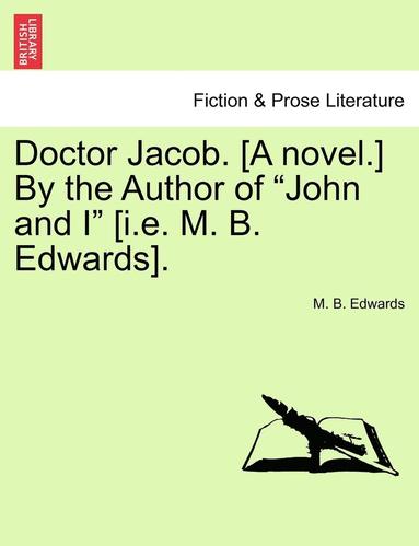 bokomslag Doctor Jacob. [A Novel.] by the Author of John and I [I.E. M. B. Edwards].