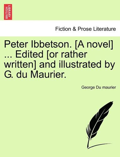 bokomslag Peter Ibbetson. [A Novel] ... Edited [Or Rather Written] and Illustrated by G. Du Maurier.Vol II