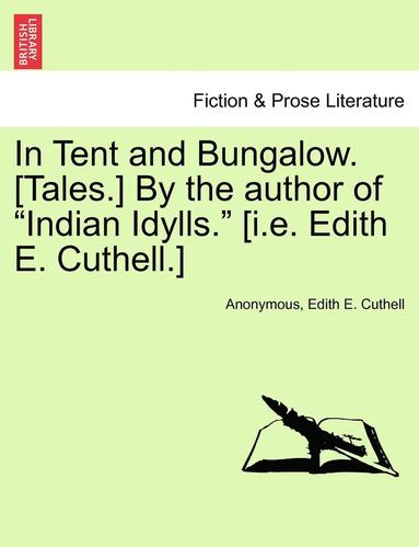 bokomslag In Tent and Bungalow. [Tales.] by the Author of "Indian Idylls." [I.E. Edith E. Cuthell.]