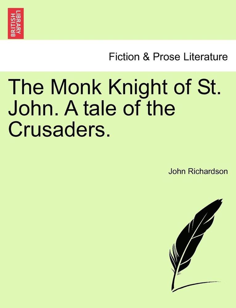 The Monk Knight of St. John. a Tale of the Crusaders. 1