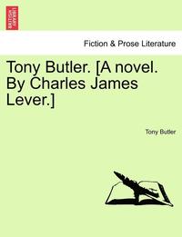 bokomslag Tony Butler. [A Novel. by Charles James Lever.]