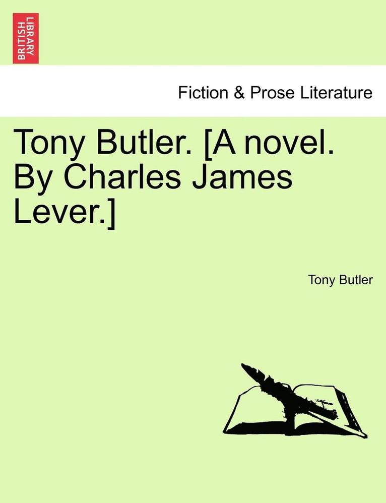 Tony Butler. [A Novel. by Charles James Lever.] 1