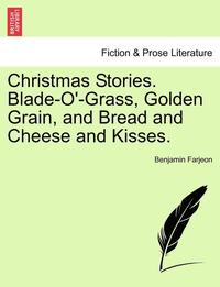 bokomslag Christmas Stories. Blade-O'-Grass, Golden Grain, and Bread and Cheese and Kisses.