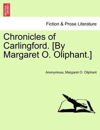 bokomslag Chronicles of Carlingford. [By Margaret O. Oliphant.]