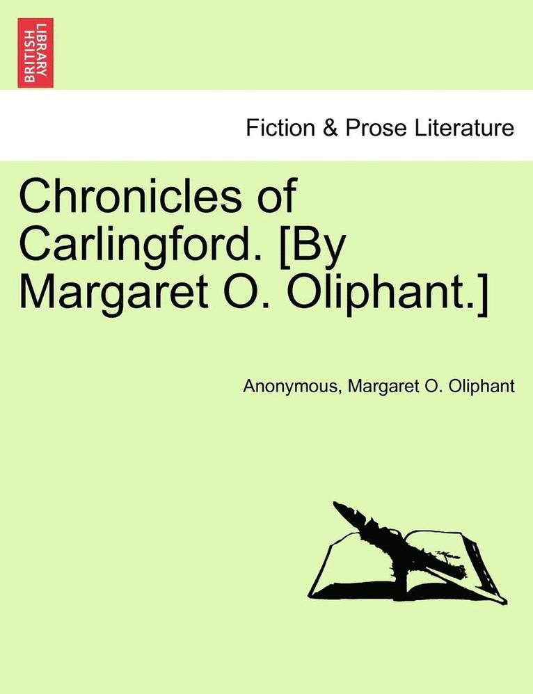 Chronicles of Carlingford. [By Margaret O. Oliphant.] 1