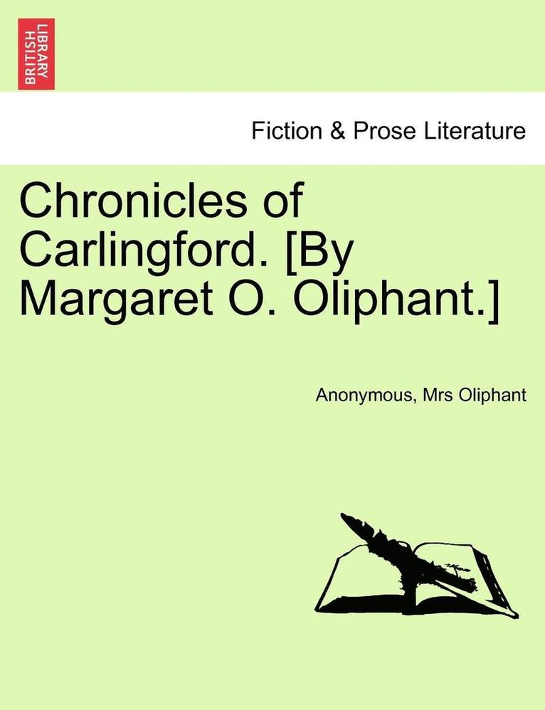 Chronicles of Carlingford. [By Margaret O. Oliphant.] 1