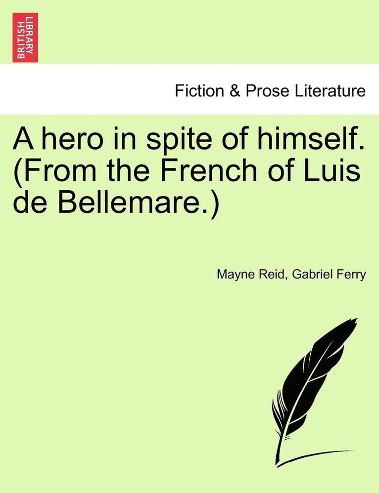 A Hero in Spite of Himself. (from the French of Luis de Bellemare.) 1