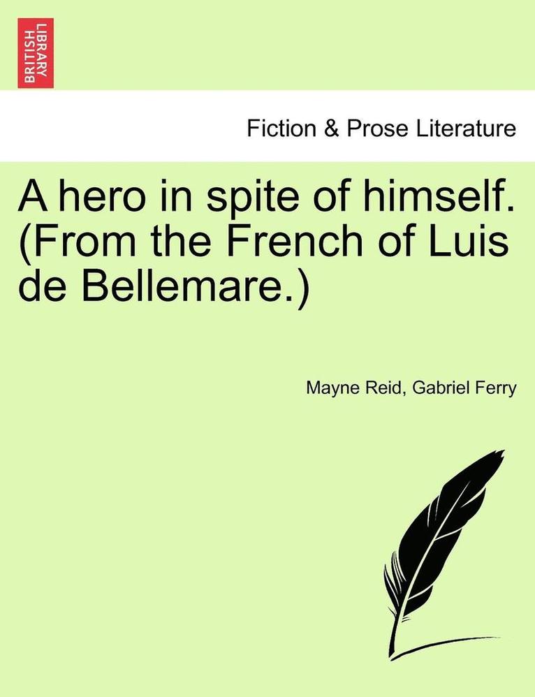 Mayne Reid, Gabriel Ferry - A Hero in Spite of Himself. (from the French of Luis de Bellemare.), Häftad
