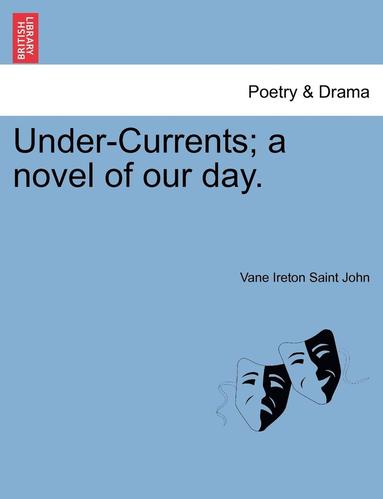 bokomslag Under-Currents; A Novel of Our Day, Vol. II