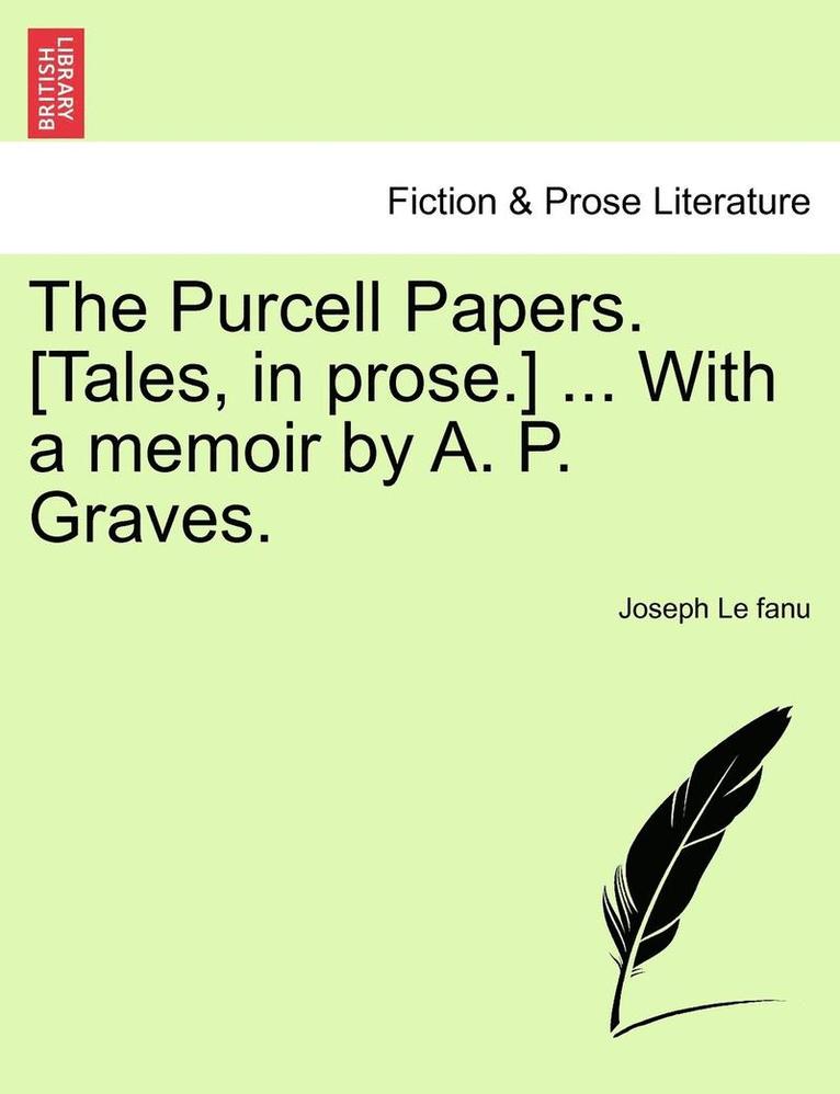 Purcell Papers. [Tales, in Prose.] ... with a Memoir by A. P. Graves. Vol. II