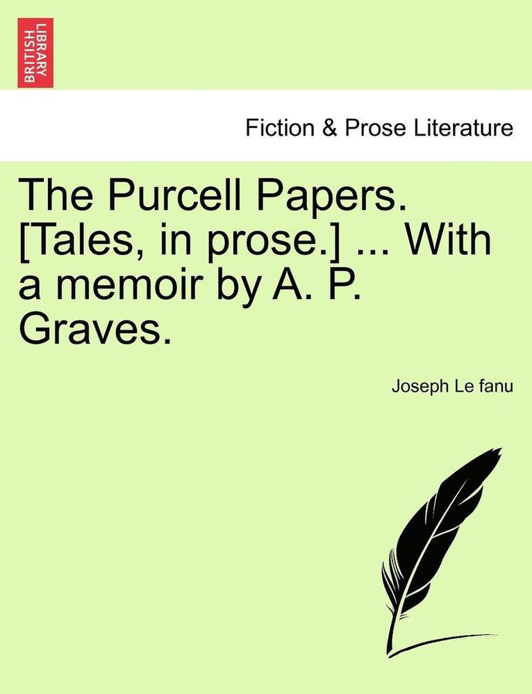 The Purcell Papers. [Tales, in Prose.] ... with a Memoir by A. P. Graves. Vol. II 1