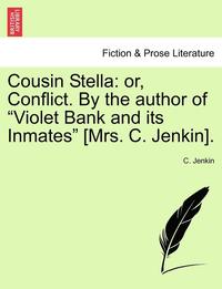 bokomslag Cousin Stella: Or, Conflict. by the Author of "Violet Bank and Its Inmates" [Mrs. C. Jenkin].