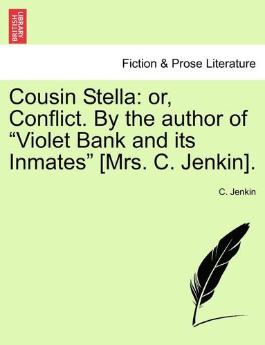 bokomslag Cousin Stella: Or, Conflict. by the Author of "Violet Bank and Its Inmates" [Mrs. C. Jenkin].