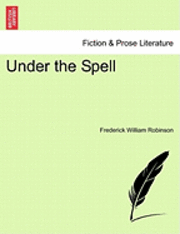 Frederick William Robinson - Under the Spell Vol. III., Häftad