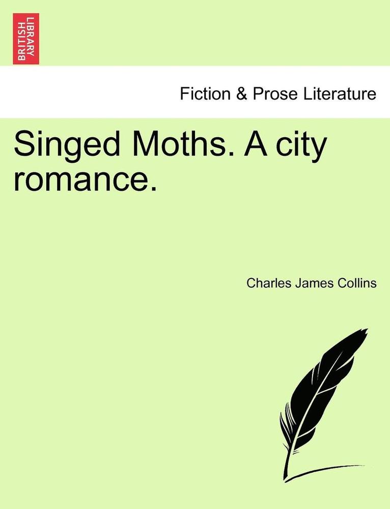Charles James Collins - Singed Moths. a City Romance., Häftad