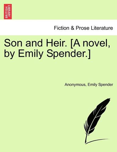 bokomslag Son and Heir. [A Novel, by Emily Spender.]