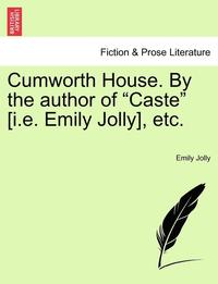 bokomslag Cumworth House. by the Author of Caste [i.E. Emily Jolly], Etc.