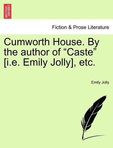 bokomslag Cumworth House. by the Author of Caste [i.E. Emily Jolly], Etc.