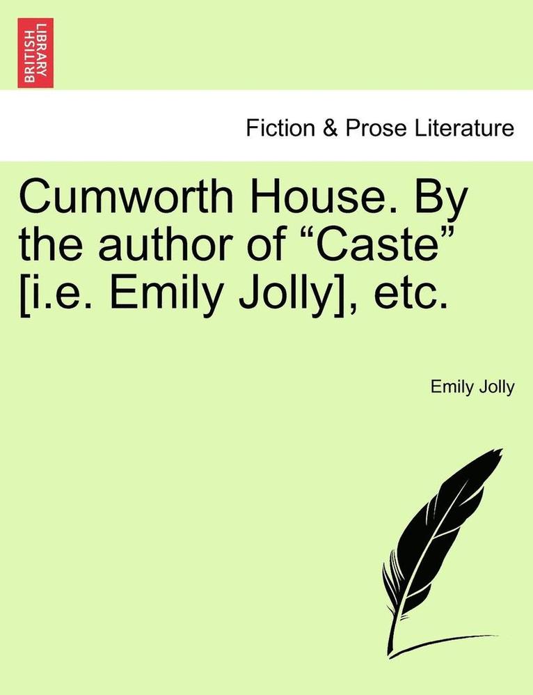 Cumworth House. by the Author of Caste [i.E. Emily Jolly], Etc.