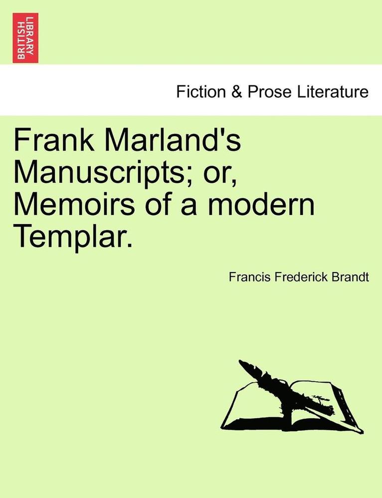 Frank Marland's Manuscripts; Or, Memoirs of a Modern Templar. 1