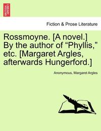 bokomslag Rossmoyne. [A Novel.] by the Author of 'Phyllis,' Etc. [Margaret Argles, Afterwards Hungerford.]