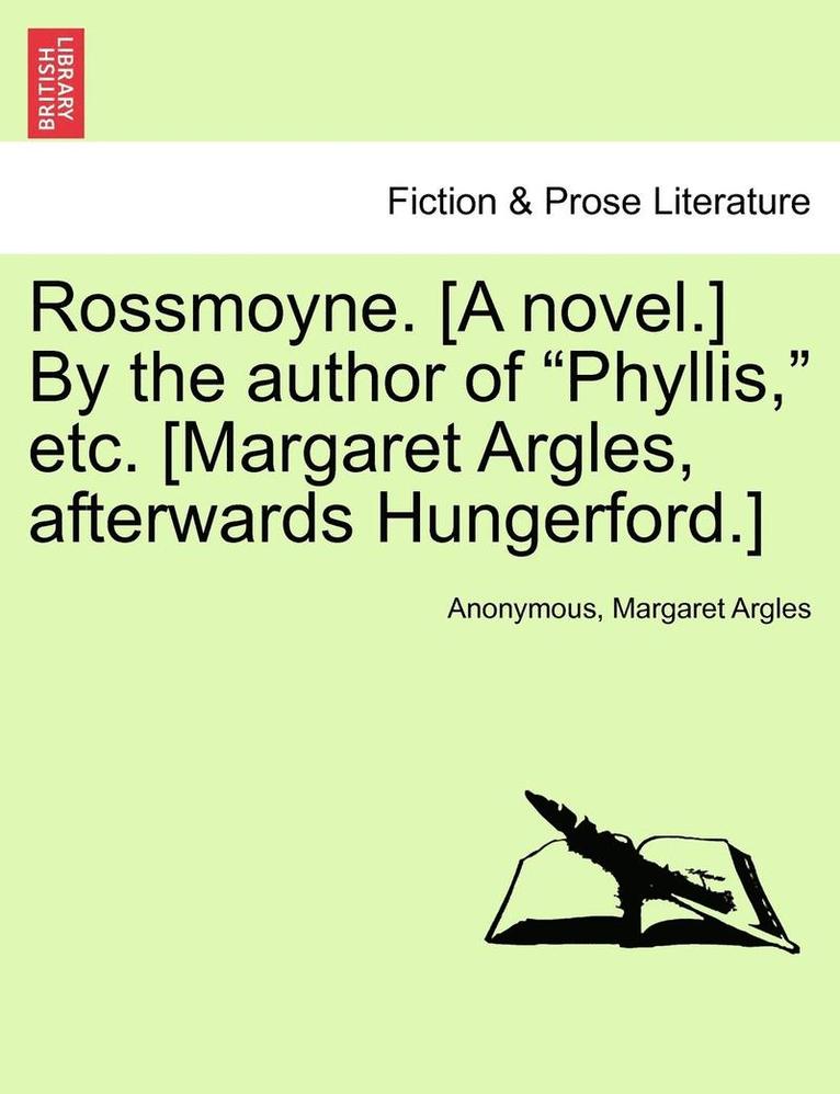 Rossmoyne. [A Novel.] by the Author of "Phyllis," Etc. [Margaret Argles, Afterwards Hungerford.]