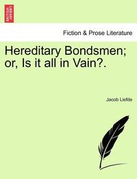 bokomslag Hereditary Bondsmen; Or, Is It All in Vain?.