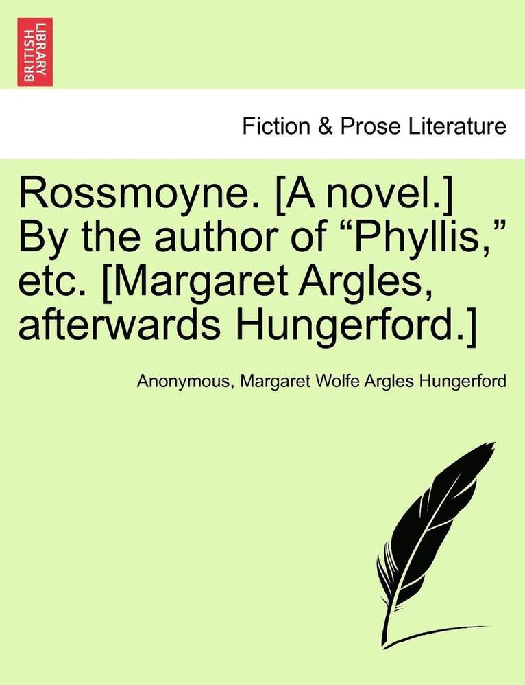 Rossmoyne. [A Novel.] by the Author of "Phyllis," Etc. [Margaret Argles, Afterwards Hungerford.]