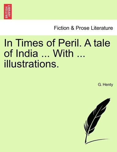 bokomslag In Times of Peril. a Tale of India ... with ... Illustrations.