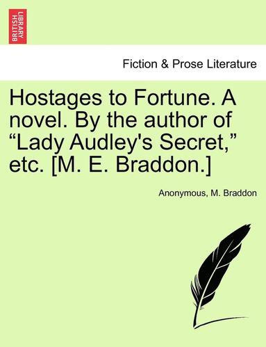 bokomslag Hostages to Fortune. a Novel. by the Author of Lady Audley's Secret, Etc. [M. E. Braddon.] Vol. III