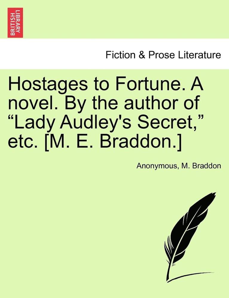 Anonymous, M. Braddon - Hostages to Fortune. a Novel. by the Author of Lady Audley's Secret, Etc. [M. E. Braddon.] Vol. III, Häftad