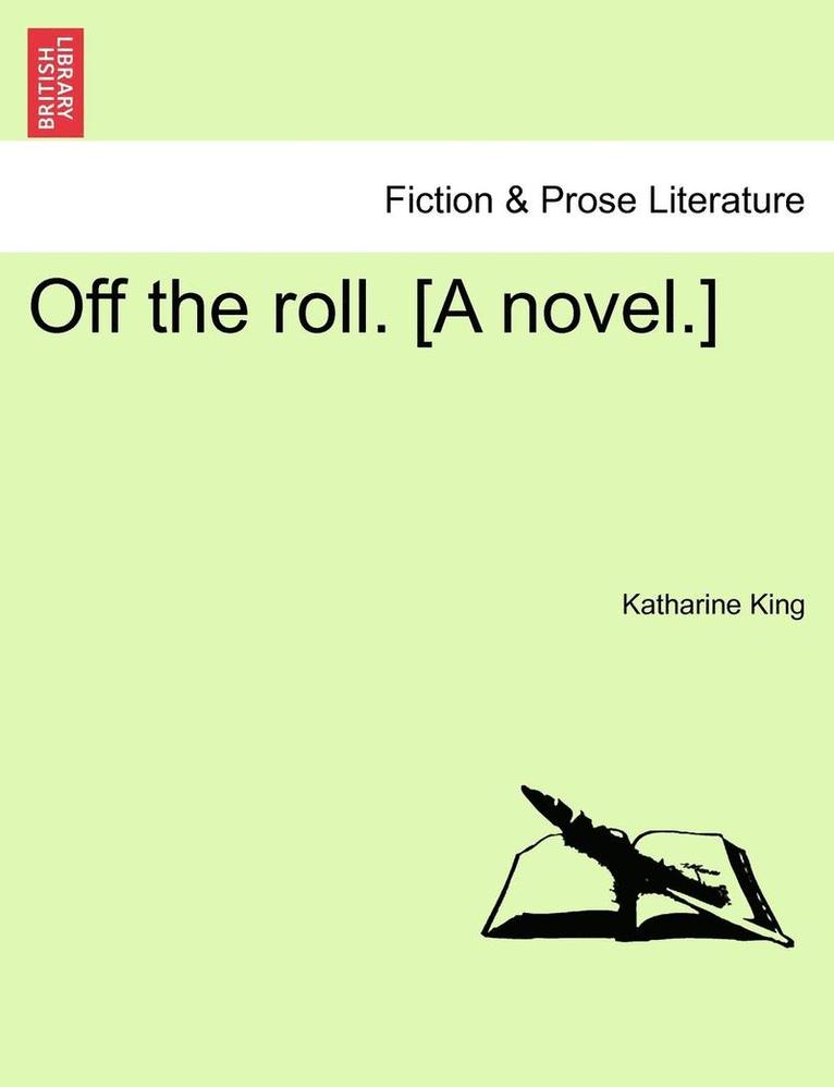 Off the Roll. [A Novel.] 1