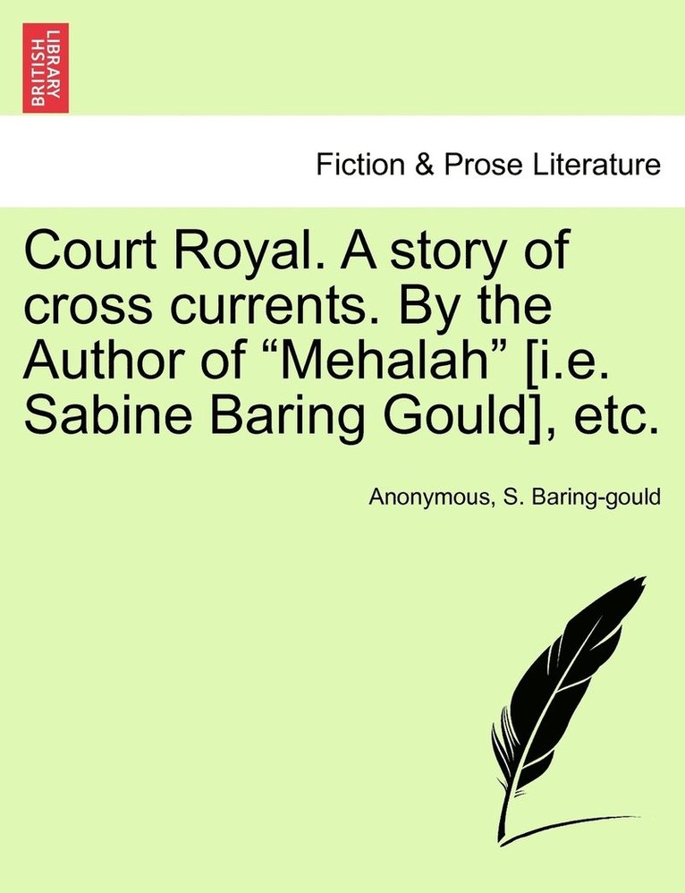 Court Royal. A story of cross currents. By the Author of Mehalah [i.e. Sabine Baring Gould], etc. 1
