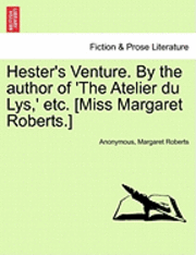 Anonymous, Margaret Roberts - Hester's Venture. by the Author of 'The Atelier Du Lys, ' Etc. [Miss Margaret Roberts.], Häftad