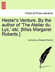 Anonymous, Margaret Roberts - Hester's Venture. by the Author of 'The Atelier Du Lys, ' Etc. [Miss Margaret Roberts.], Häftad