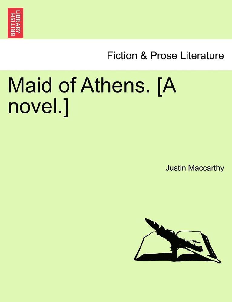 Maid of Athens. [A Novel.] 1