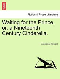 bokomslag Waiting for the Prince, Or, a Nineteenth Century Cinderella.
