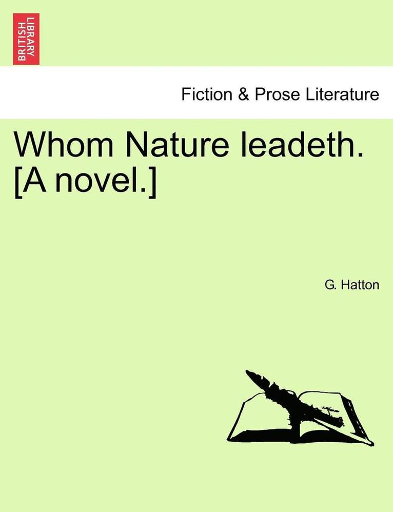 G Hatton, G. Hatton - Whom Nature Leadeth. [A Novel.], Häftad